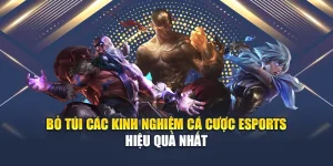 Bỏ Túi Các Kinh Nghiệm Cá Cược Esports Hiệu Quả Nhất