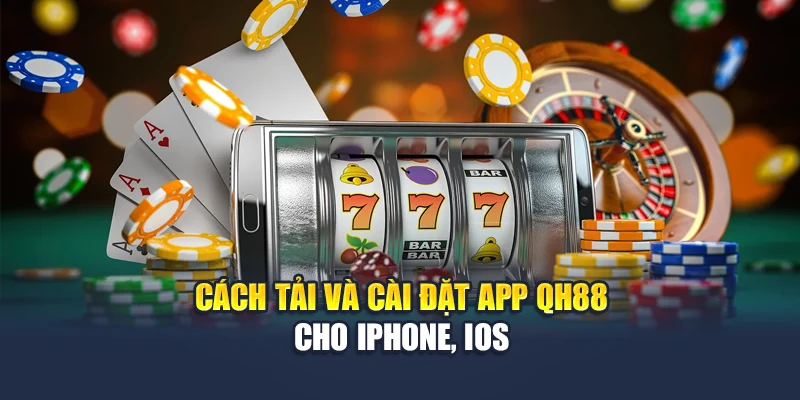 Cách tải và cài đặt app QH88 cho iPhone, iOS