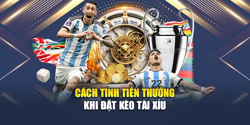 Cách tính tiền thưởng khi đặt kèo Tài Xỉu