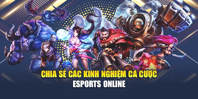 Chia sẻ các kinh nghiệm cá cược Esports online