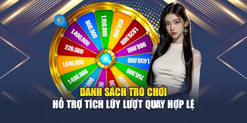 Danh sách trò chơi hỗ trợ tích lũy lượt quay hợp lệ