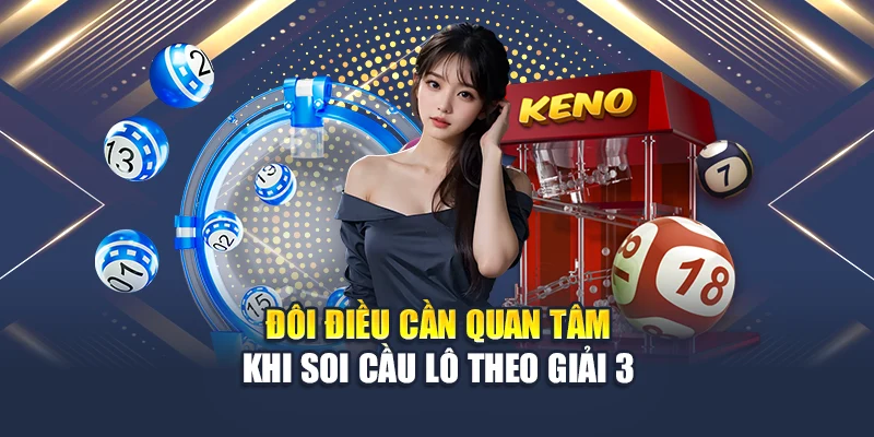 Đôi điều cần quan tâm khi soi cầu lô theo giải 3