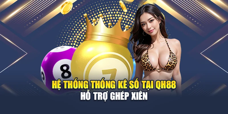 Hệ thống thống kê số tại QH88 hỗ trợ ghép xiên