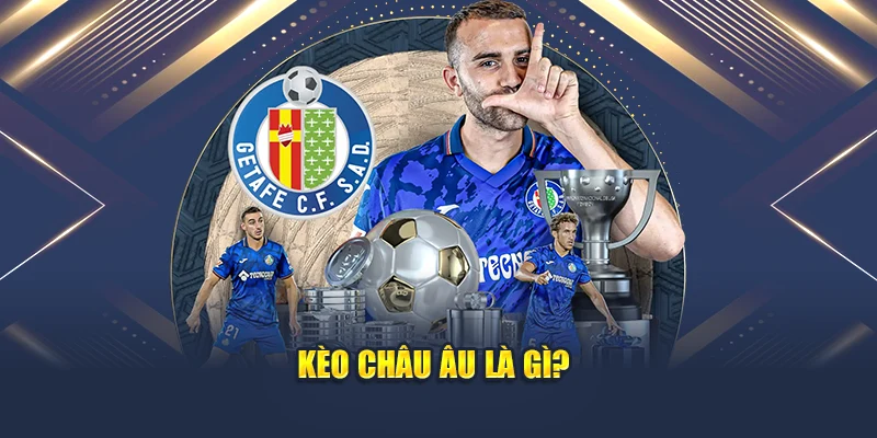 Kèo châu Âu là gì?