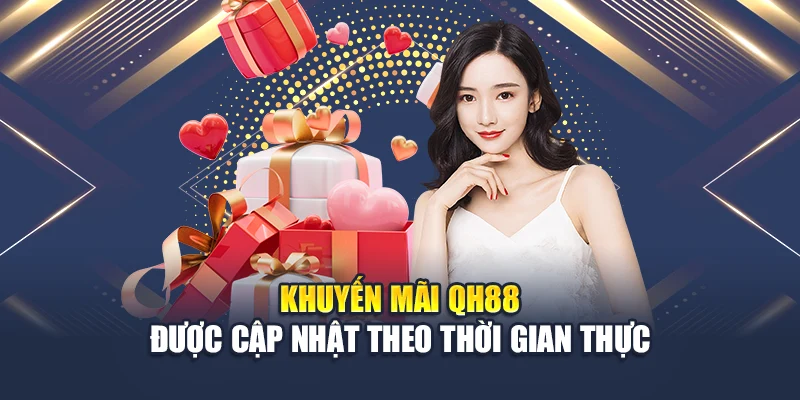 Khuyến mãi QH88 được cập nhật theo thời gian thực