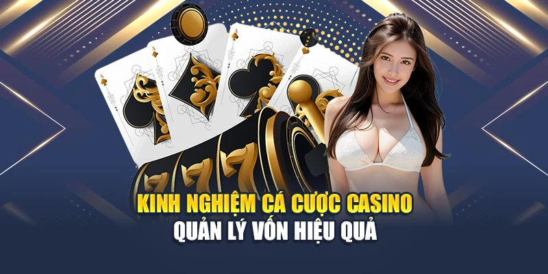 Kinh nghiệm cá cược casino quản lý vốn hiệu quả