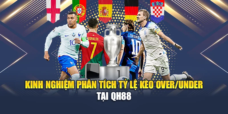 Kinh nghiệm phân tích tỷ lệ kèo Over/Under tại QH88