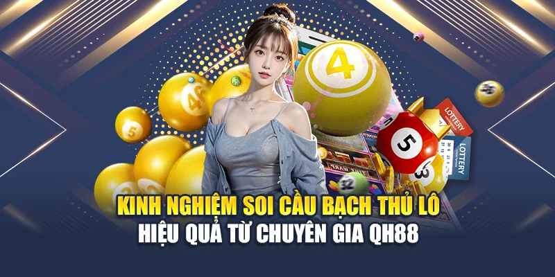 Kinh nghiệm soi cầu bạch thủ lô hiệu quả từ chuyên gia QH88