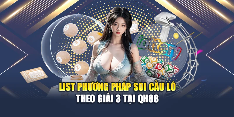 List phương pháp soi cầu lô theo giải 3 tại QH88