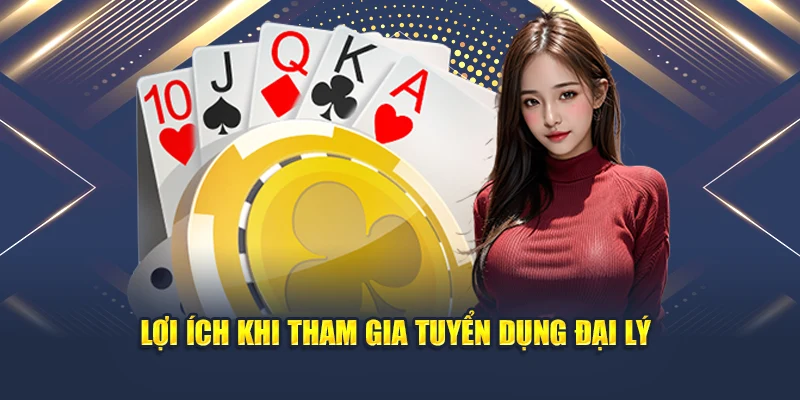 Lợi ích khi tham gia tuyển dụng đại lý