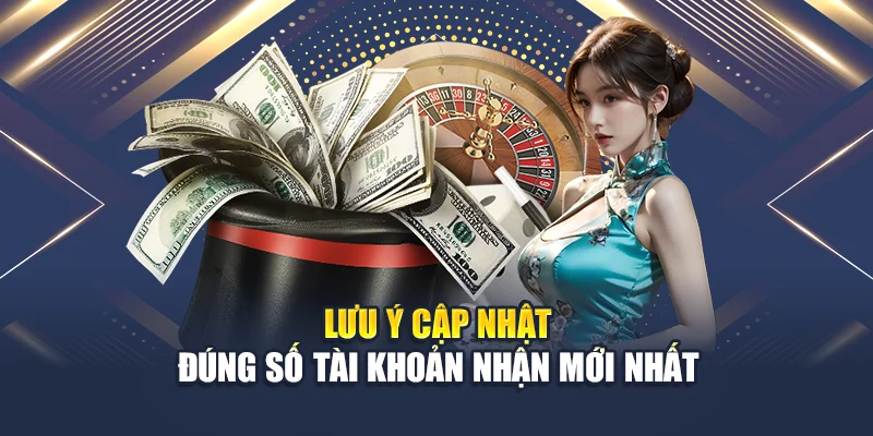 Lưu ý cập nhật đúng số tài khoản nhận mới nhất