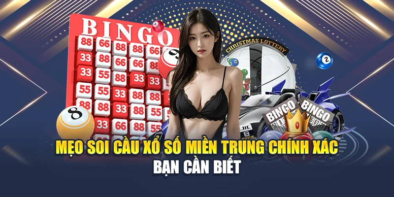 Mẹo soi cầu xổ số miền Trung chính xác bạn cần biết