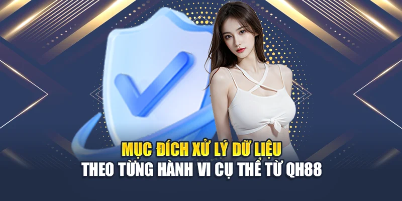 Mục đích xử lý dữ liệu theo từng hành vi cụ thể từ QH88