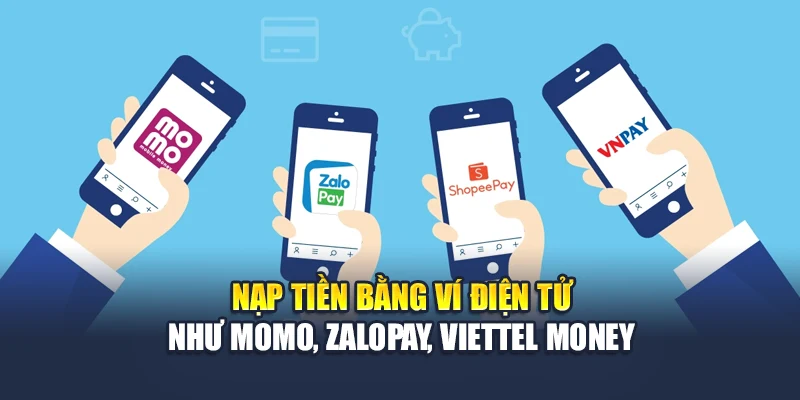 Nạp vốn bằng ví điện tử qua Momo, ZaloPay, Viettel Money