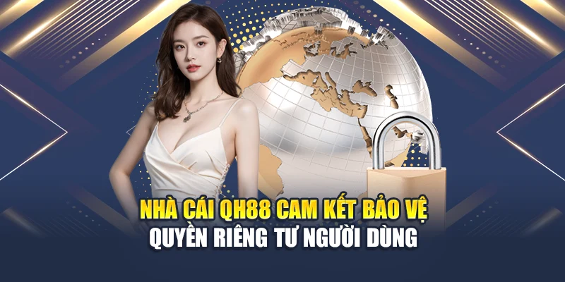 Nhà cái QH88 cam kết bảo vệ quyền riêng tư người dùng