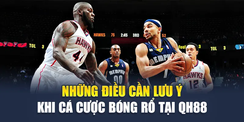 Những điều cần lưu ý khi cá cược bóng rổ tại QH88