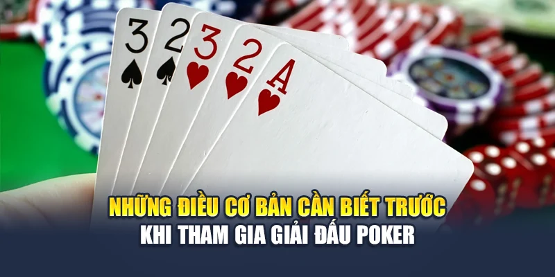 Những điều cơ bản cần biết trước khi tham gia giải đấu Poker
