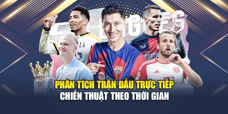 Phân tích trận đấu trực tiếp – chiến thuật theo thời gian