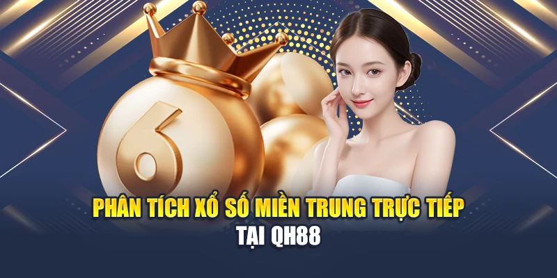 Phân tích xổ số miền Trung trực tiếp tại QH88