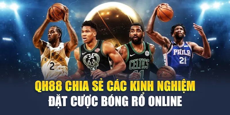 QH88 chia sẻ các kinh nghiệm đặt cược bóng rổ online