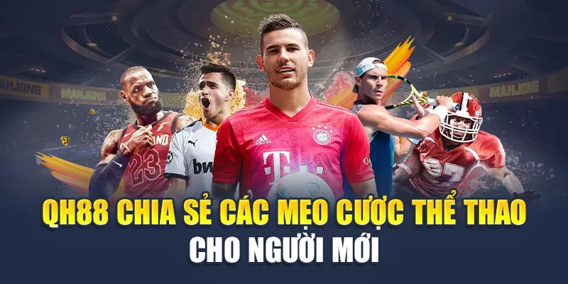 QH88 chia sẻ các mẹo cược thể thao cho người mới