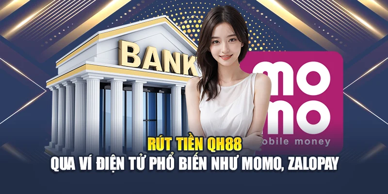 Rút tiền QH88 qua ví điện tử phổ biến như Momo, ZaloPay