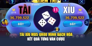 Tài Xỉu MD5 QH88 Minh Bạch Hóa Kết Quả Từng Ván Cược - QH88
