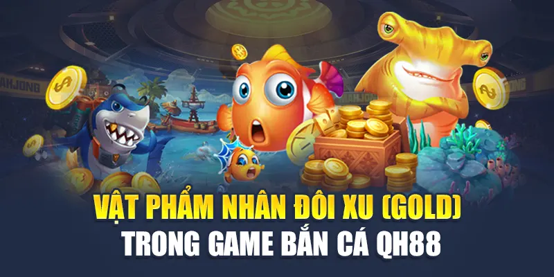 Vật phẩm nhân đôi xu (Gold) trong game bắn cá QH88