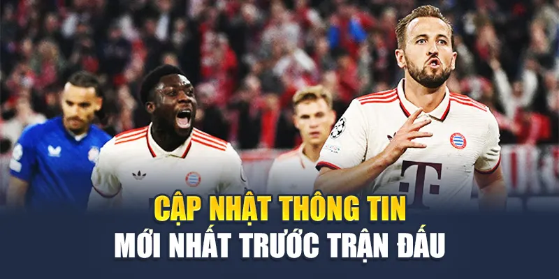 Cập nhật thông tin mới nhất trước trận đấu