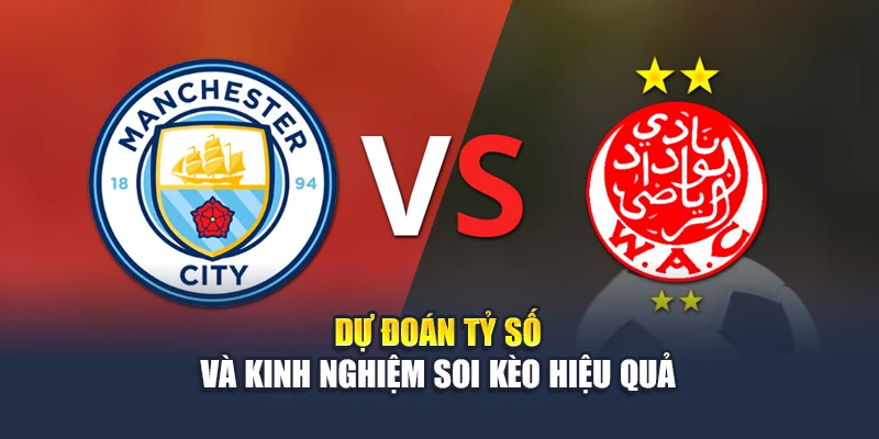 Dự đoán tỷ số và kinh nghiệm soi kèo hiệu quả