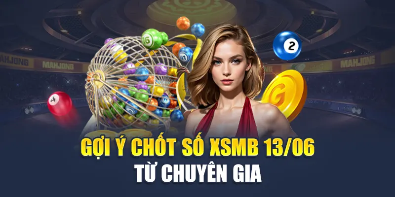 Gợi ý chốt số XSMB 13/06 từ chuyên gia