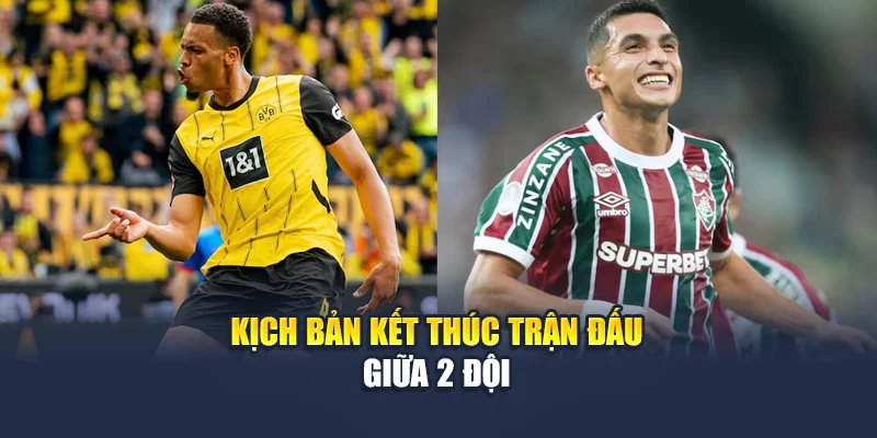 Kịch bản kết thúc trận đấu giữa 2 đội