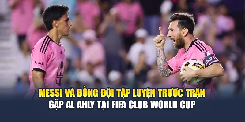 Messi và đồng đội tập luyện trước trận gặp Al Ahly tại FIFA Club World Cup