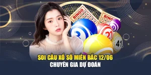 Soi Cầu Xổ Số Miền Bắc 12/06 - Chuyên Gia Dự Đoán