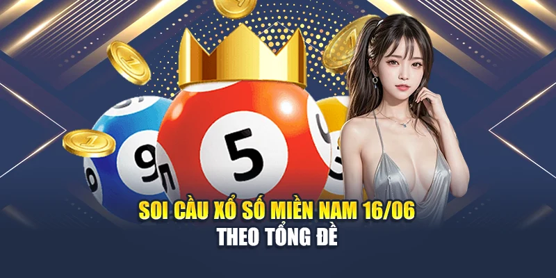 Soi cầu xổ số miền Nam 16/06 theo tổng đề