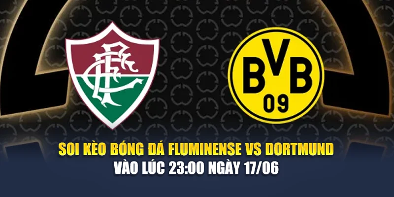 Soi Kèo Bóng Đá Fluminense Vs Dortmund Vào Lúc 23:00 Ngày 17/06