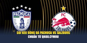 Soi Kèo Bóng Đá Pachuca Vs Salzburg Chuẩn Từ godfather.in.net