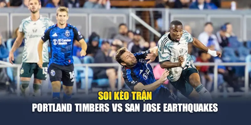 Soi kèo trận Portland Timbers vs San Jose Earthquakes