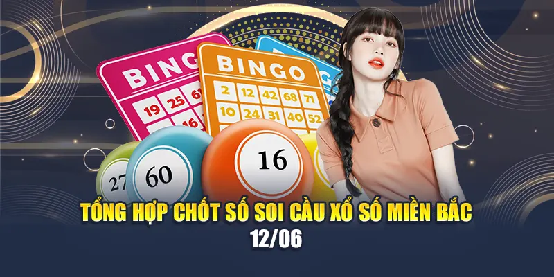 Tổng hợp chốt số soi cầu xổ số miền Bắc 12/06